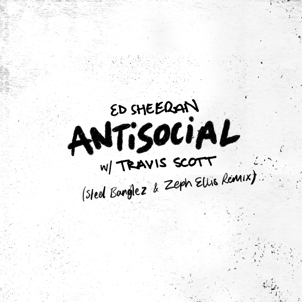 Antisocial (Steel Banglez & Zeph Ellis Remix) Lyrics by Ed Sheeran Antisocial (Steel Banglez & Zeph Ellis Remix) Lyrics